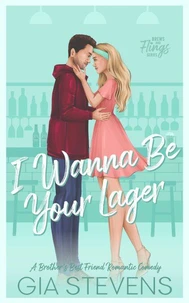 I Wanna Be Your Lager: A Brother's Best Friend Romantic Comedy