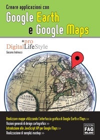 Giacomo Andreucci - Creare applicazioni con Google Earth e Google Maps.