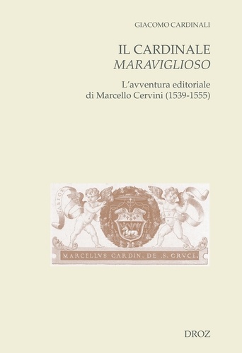 Il cardinale maraviglioso. L'avventura editoriale di Marcello Cervini (1539-1555)