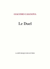 Giacomo Casanova - Le Duel - Essai sur la vie de J. C. Vénitien.