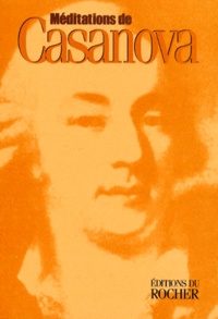 Giacomo Casanova - Méditations de Casanova.