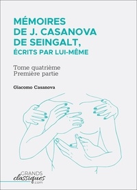 Giacomo Casanova - Mémoires de J. Casanova de Seingalt, écrits par lui-même - Tome quatrième - première partie.