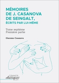Giacomo Casanova - Mémoires de J. Casanova de Seingalt, écrits par lui-même - Tome septième - première partie.