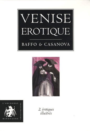 Giacomo Casanova et Zorzi Alvise Baffo - Venise érotique - Coffret 2 volumes : L'histoire de la nonne ; Poèmes luxurieux de la Venise du XVIIIe siècle.