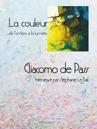 Giacomo de Pass et Stéphanie Le Bail - La couleur, de l'ombre à la lumière.