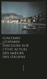 Giacomo Leopardi - Discours sur l'état actuel des moeurs des Italiens - Précédé de Leopardi et les moeurs des Italiens.