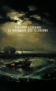 Giacomo Leopardi - Le massacre des illusions.