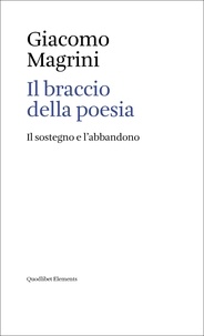 Giacomo Magrini - Il braccio della poesia - Il sostegno e l’abbandono.