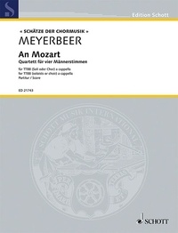 Giacomo Meyerbeer - Edition Schott  : An Mozart - Quartet for 4 male voices. TTBB (solo or choir) a cappella. Partition..
