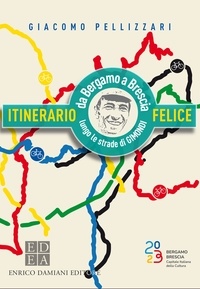Giacomo Pellizzari - Itinerario Felice - da Bergamo a Brescia lungo le strade di Gimondi.