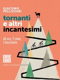 Giacomo Pellizzari - Tornanti e altri incantesimi - 48 ore, 7 cime, 2 biciclette.