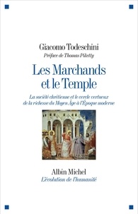 Giacomo Todeschini - Les Marchands et le Temple - La société chrétienne et le cercle vertueux de la richesse du Moyen Âge à l'Epoque moderne.