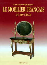 Giacomo Wannenes - Le Mobilier Francais Du Xixeme Siecle. Guide Didactique Des Styles Des Meubles Et De Leurs Cotations.