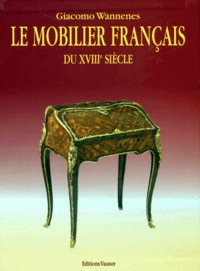 Giacomo Wannenes - LE MOBILIER FRANCAIS DU XVIIIEME SIECLE. - Troisième édition.