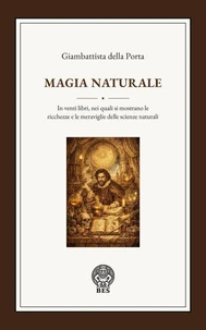 Magia naturale. In venti libri, nei quali si mostrano le ricchezze e le meraviglie delle scienze naturali