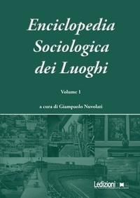 Giampaolo Nuvolati et  Aa.vv. - Enciclopedia Sociologica dei Luoghi vol. 1 - Vol. 1.