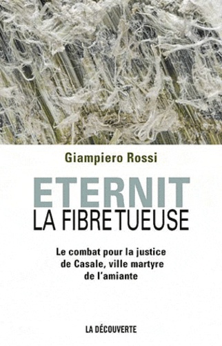Giampiero Rossi - Eternit, la fibre tueuse - Le combat pour la justice de Casale, ville martyre de l'amiante.