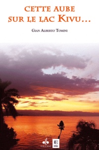Gian Alberto Tomini - Cette aube sur le lac Kivu....