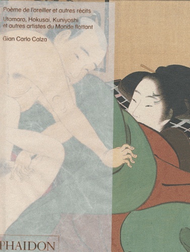 Gian Carlo Calza - Poème de l'oreiller et autres récits - Utamaro, Hokusai, Kuniyoshi et autres artistes du Monde flottant.