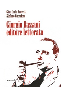 Gian Carlo Ferretti et Stefano Guerriero - Giorgio Bassani editore letterato.