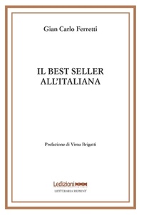 Gian Carlo Ferretti et Virna Brigatti - Il best seller all'italiana - Fortune e formule del romanzo «di qualità».
