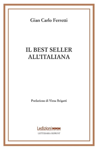 Gian Carlo Ferretti et Virna Brigatti - Il best seller all'italiana - Fortune e formule del romanzo «di qualità».