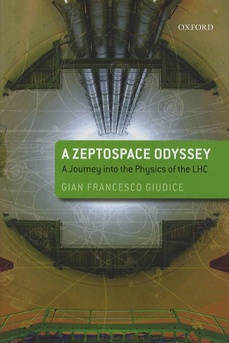 Gian Francesco Giudice - A zeptospace odyssey : a journey into the physics of the LHC.