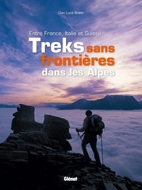 Gian Luca Boetti - Treks sans frontières dans les Alpes - Entre France, Italie et Suisse.