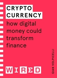 Gian Volpicelli - Cryptocurrency (WIRED guides) - How Digital Money Could Transform Finance.