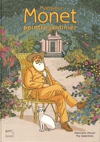 Giancarlo Ascari et Pia Valentinis - Monsieur Monet peintre-jardinier.