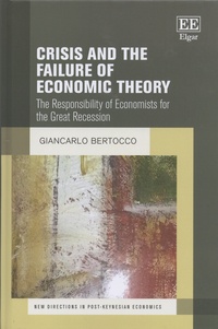 Giancarlo Bertocco - Crisis and the Failure of Economic Theory - The Responsibility of Economists for the Great Recession.