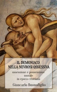IL DEMONIACO NELLA NEVROSI OSSESSIVA: ossessione e possessione morale in epoca cristiana