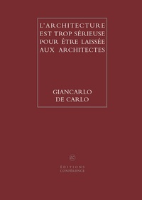Giancarlo De Carlo - L'architecture est trop sérieuse pour être laissée aux architectes.