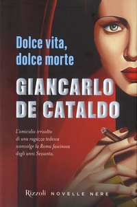 Giancarlo De Cataldo - Dolce vita, dolce morte.
