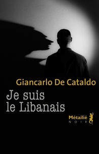 Giancarlo De Cataldo - Je suis le Libanais.