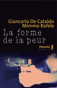 Giancarlo De Cataldo et Mimmo Rafele - La forme de la peur.