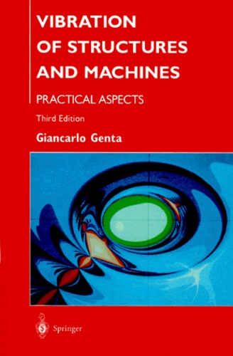 Giancarlo Genta - VIBRATION OF STRUCTURES AND MACHINES. - Practical aspects, 3rd edition.