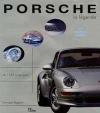 Giancarlo Reggiani - Porsche, la légende - Tous les modèles de 1948 à aujourd'hui.