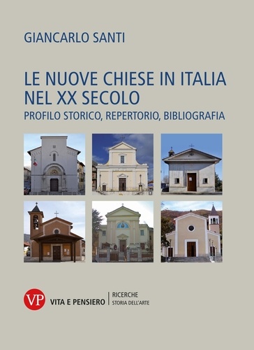 Giancarlo Santi - Le nuove chiese in Italia nel XX secolo - Profilo storico, repertorio, bibliografia.