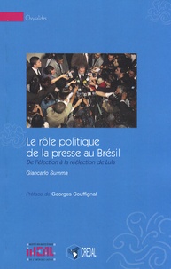 Giancarlo Summa - Le rôle politique de la presse au Brésil - De l'élection à la réélection de Lula.