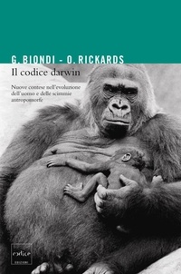 Gianfranco Biondi et Olga Rickards - Il codice Darwin. Nuove contese nell'evoluzione dell'uomo e delle scimmie antropomorfe.