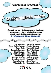 MI RITORNANO IN MENTE. Grandi autori della canzone italiana raccontano i loro successi degli anni Settanta e Ottanta