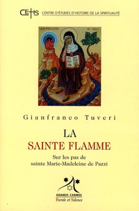 Gianfranco Maria Tuveri - La sainte flamme - Sur les pas de sainte Marie-Madeleine de Pazzi.