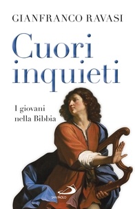 Gianfranco Ravasi - Cuori inquieti - I giovani nella Bibbia.