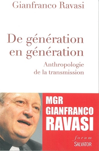Gianfranco Ravasi - De génération en génération - Anthropologie de la transmission.
