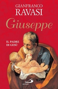 Gianfranco Ravasi - Giuseppe. Il padre di Gesù.