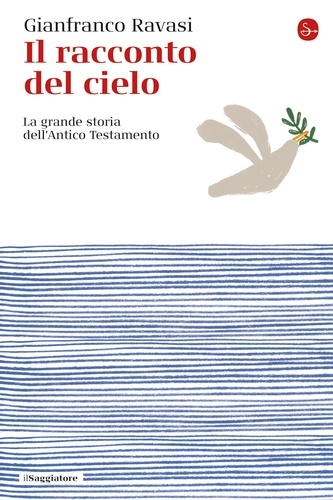 Gianfranco Ravasi - Il racconto del cielo - La grande storia dell'Antico Testamento.