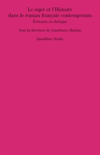 Gianfranco Rubino - Le sujet et l’Histoire dans le roman français contemporain - Écrivains en dialogue.