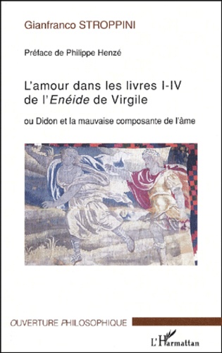 Gianfranco Stroppini - L'amour dans les livres I-IV de l'Enéide de Virgile ou Didon et la mauvaise composante de l'âme.