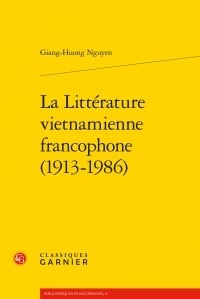 Giang-Huong Nguyen - La Littérature vietnamienne francophone (1913-1986).